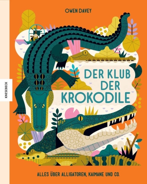 Der Klub der Krokodile - Alles über Alligatoren, Kaimane und Co.